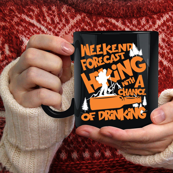 Weekend Forecast Hiking Coffee Mug, Chance Of Drinking Coffee Cup