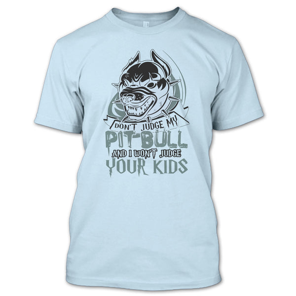 Don't Judge My Pit Bull T Shirt, Coolest Pit Bull Lover T Shirt