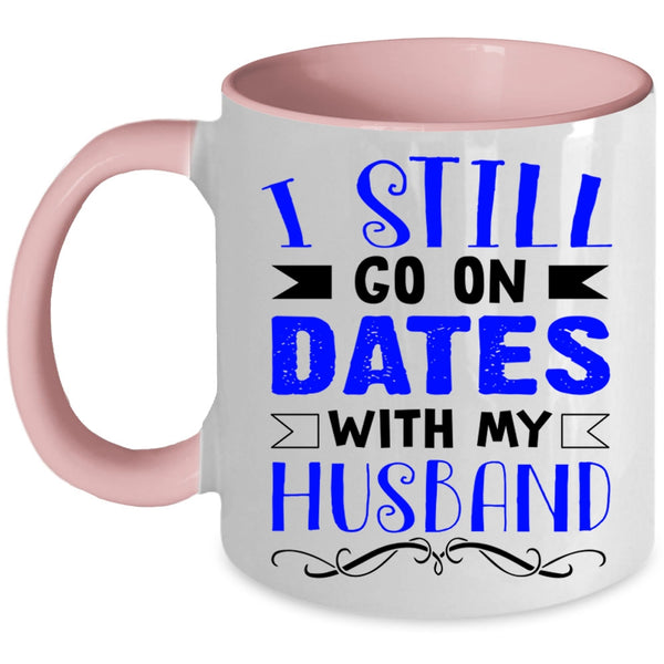 Lovely Dating Coffee Mug, I Still Go On Dates With My Husband Accent Mug