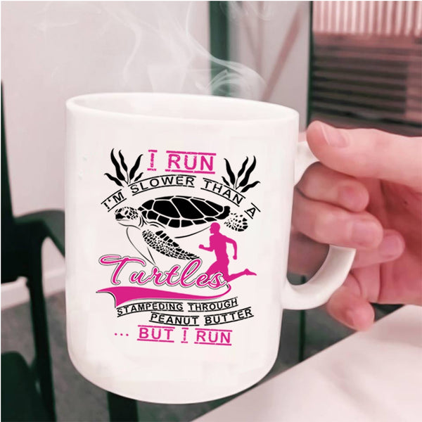 Funny Runners Coffee Mug, I Run I'm Slower Than A Turtles Cup