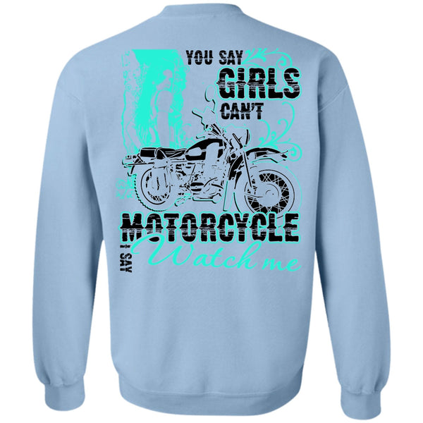 I Love Biking T Shirt, You Say Girls Can't Motorcycle Sweatshirt