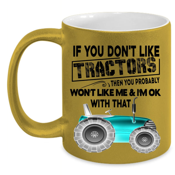 Cool Farmer Coffee Mug, If You Don't Like Tractors Accent Mug