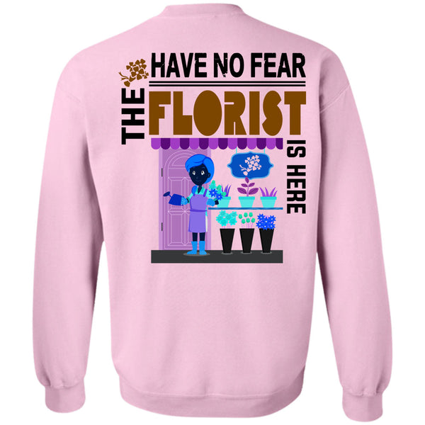 Being A Florist T Shirt, Have No Fear The Florist Is Here Sweatshirt