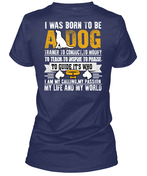 I Was Born To Be A Dog T Shirt, My Life And My World T Shirt