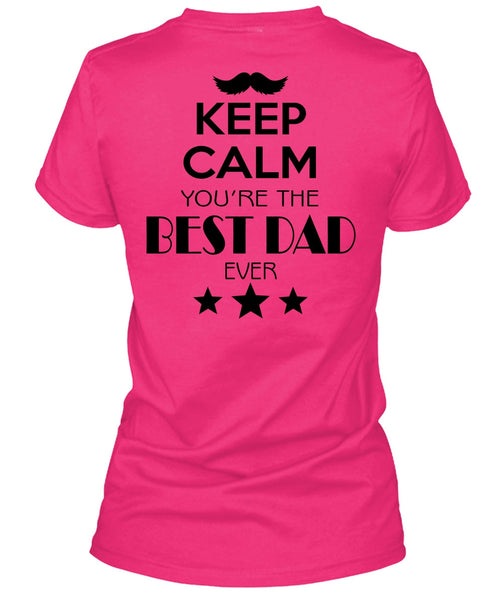 Keep Calm You're The Best Dad Ever T Shirt, My Life T Shirt