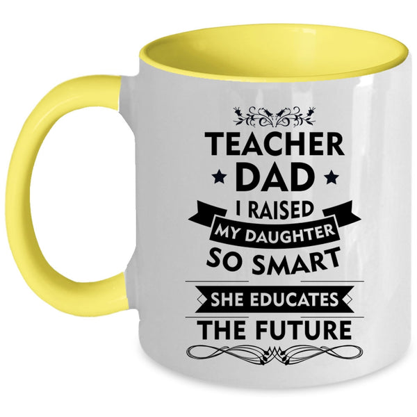 Teacher Dad Mug, My Daughter Educates The Future Cup