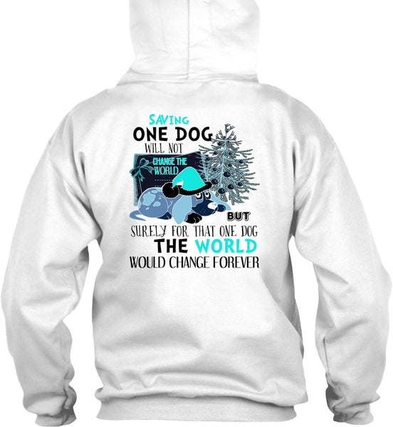 Saving One Dog Will Not Change The World T Shirt, I Love My Dog T Shirt