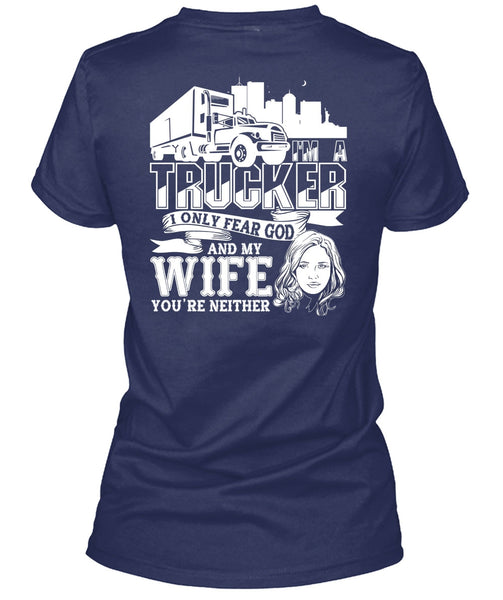 I Only Fear God And My Wife T Shirt, I'm A Trucker T Shirt