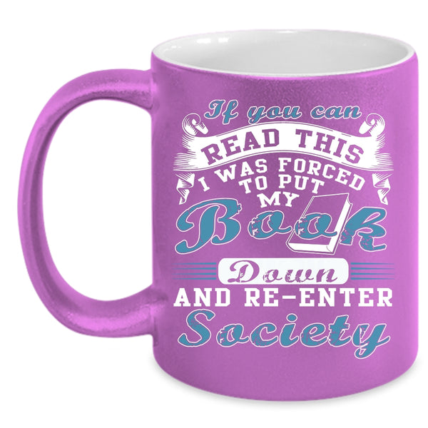 If You Can Read This Coffee Mug, I was Forced To Put My Book Down Coffee Cup