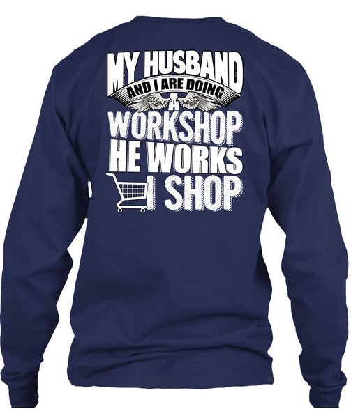 My Husband And I Are Doing A Workshop T Shirt, He Works Shop T Shirt