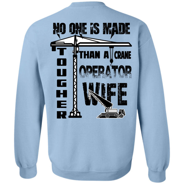 Being A Husband T Shirt, No One Is Made Tougher Than A Crane Operator Wife Sweatshirt