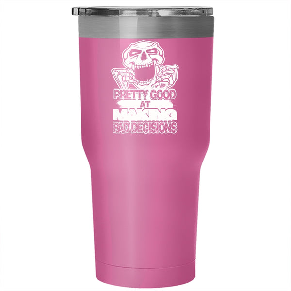 Pretty Good At Making Bad Decisions Tumbler 30 oz Stainless Steel, Funny Saying Travel Mug