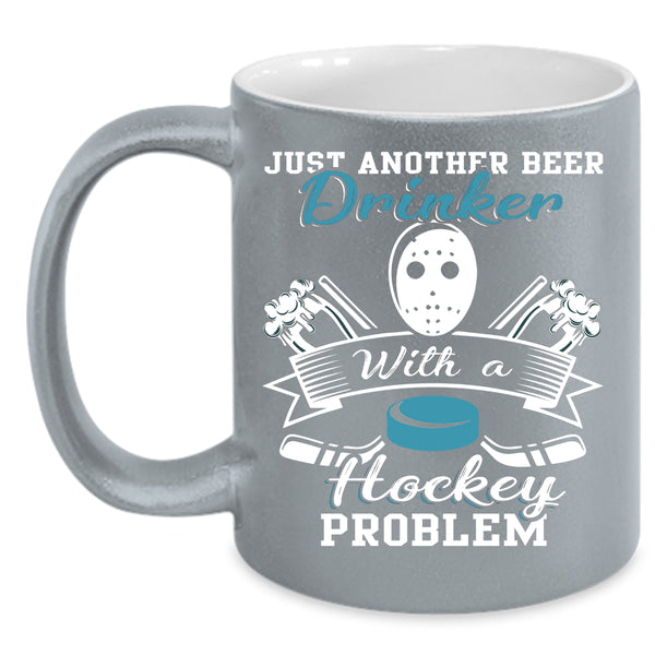 Just Beer Drinker With A Hockey Problem Coffee Mug, Cool Coffee Cup