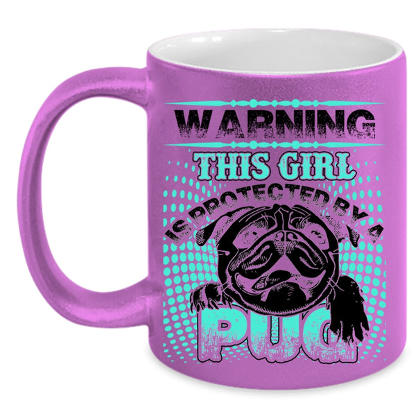 Awesome Pug Coffee Mug, This Girl Is Protected By A Pug Accent Mug