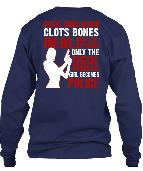 Only The Real Girl Becomes Police T Shirt, Sweat Dries Blood Clots T Shirt