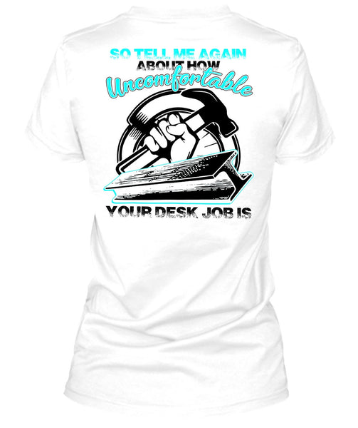 Uncomfortable Your Desk Job Is T Shirt, I Love Ironworker T Shirt