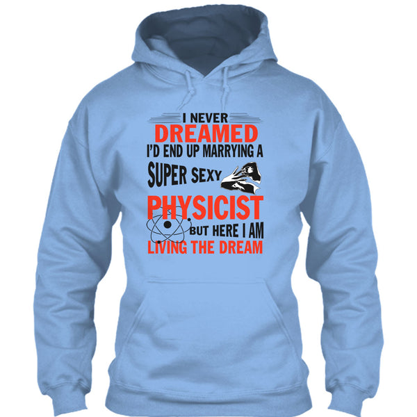 I'd End Up Marrying A Sexy Physicist T Shirt, I Am A Physicist Husband T Shirt