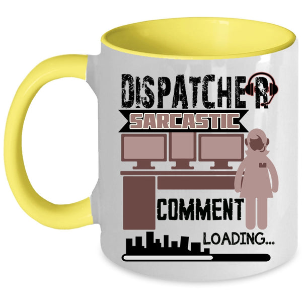 Cool Dispatcher Coffee Mug, Dispatcher Sarcastic Comment Accent Mug