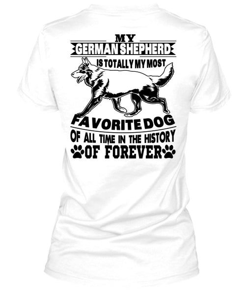 My German Shepherd Is Totally My Most Favorite Dog T Shirt, I Love My Life T Shirt