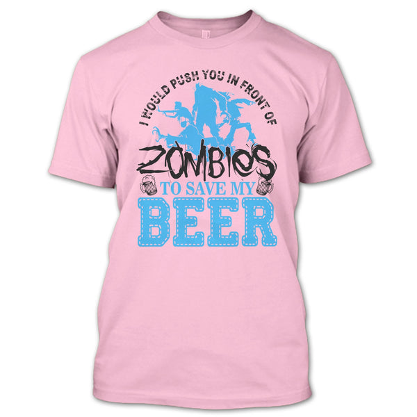 Push You In Front Of Zombies T Shirt, I Love Drink Beer T Shirt
