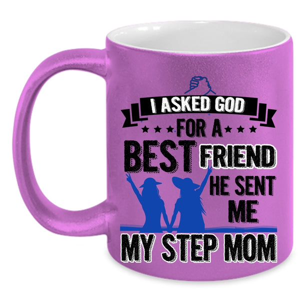 He Sent Me My Step Mom Coffee Mug, I Asked God For A Bestfriend Accent Mug