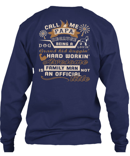 Call Me Papa Because Being A Dog Loving Grandkid T Shirt, Family Man Is Not An Official Title T Shirt