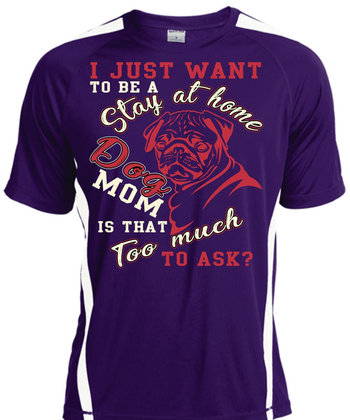 I Just Want To Be A Stay At Home Dog Mom T Shirt, Being A Mom T Shirt, Cool Shirt