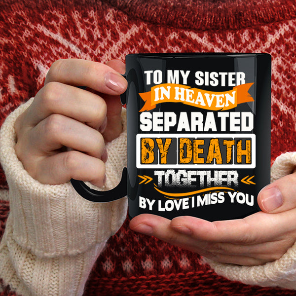 To My Sister In Heaven Coffee Mug, I Miss My Sister Coffee Cup