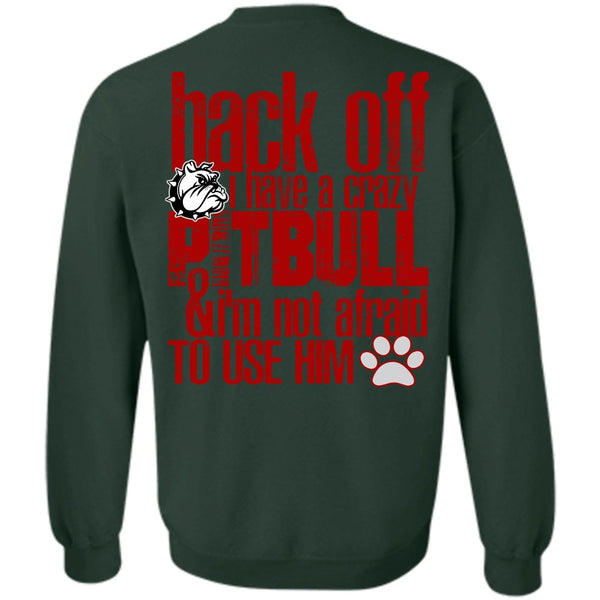 I'm Not Afraid To Use Him T Shirt, I Love Pit Bull Sweatshirt