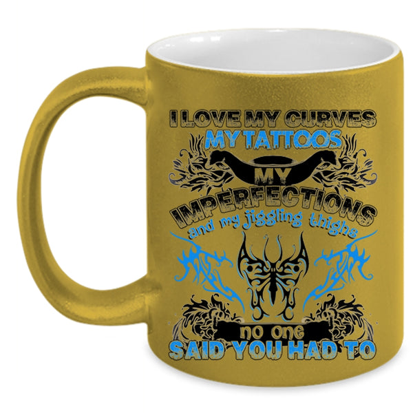Cool Tattooed Coffee Mug, I Love My Curves My Tattoos Accent Mug
