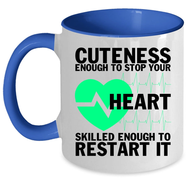 Cute Nurses Coffee Mug, Cuteness Enough To Stop Your Heart Accent Mug