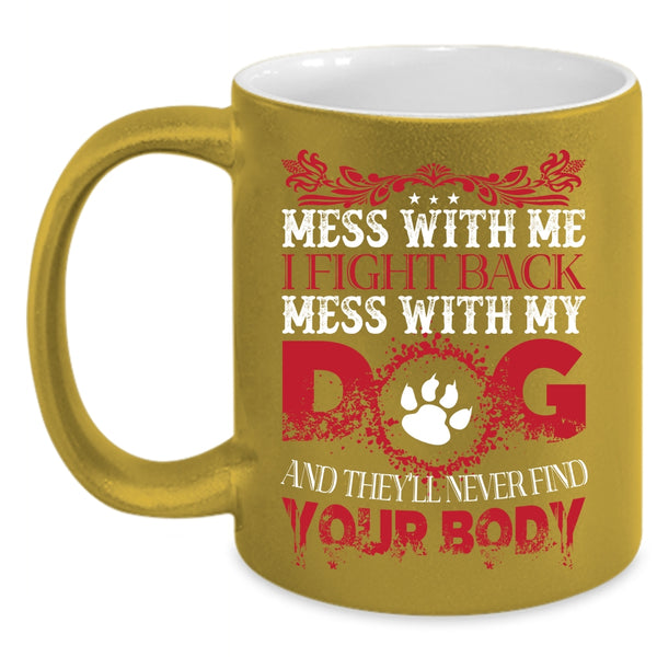 Mess With Me I Fight Back Mug, Don't Mess With My Dog Cup