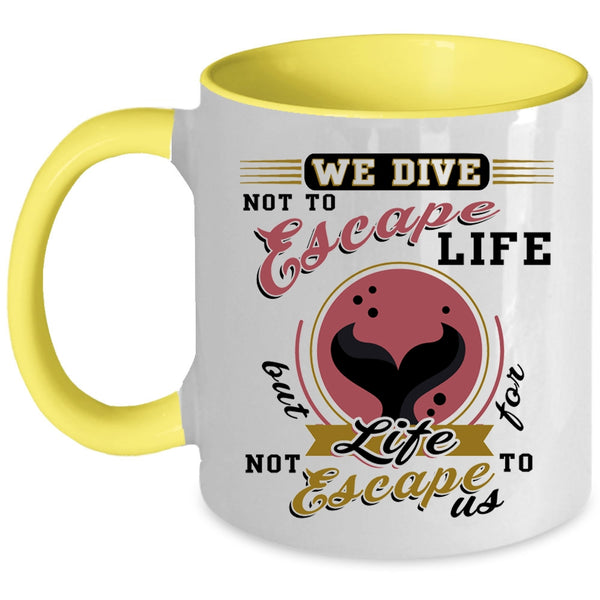 I Love Diving Coffee Mug, We Dive Not To Escape Life Accent Mug