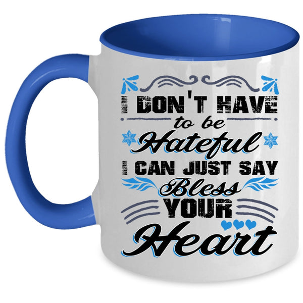 I Can Just Say Bless Your Heart Coffee Mug, I Don't Have To Be Hateful Accent Mug