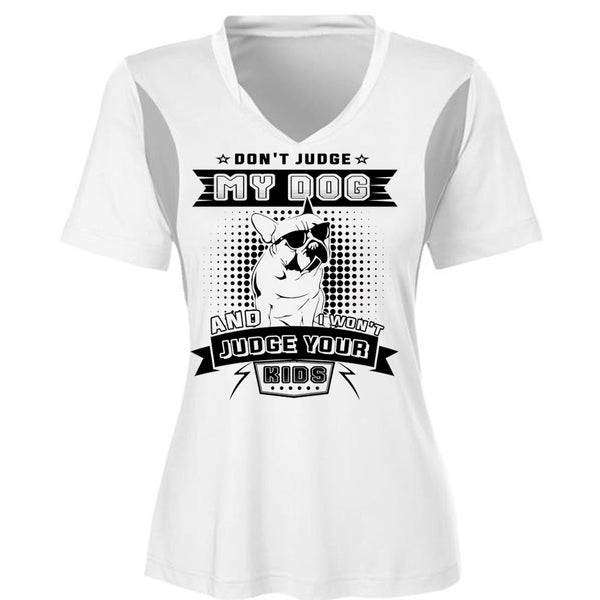 Don't Judge My Dog And I Won't Judge Your Kids T Shirt, Life T Shirt