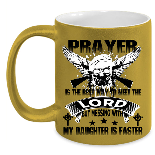 Meet The Lord Coffee Mug, Don't Mess With My Daughter Accent Mug