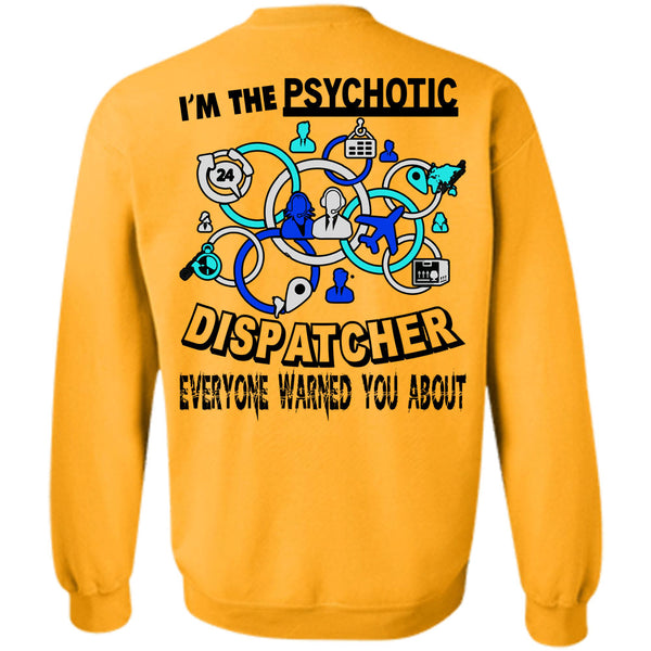 Being A Dispatcher T Shirt, I'm The Psychotic Dispatcher Sweatshirt