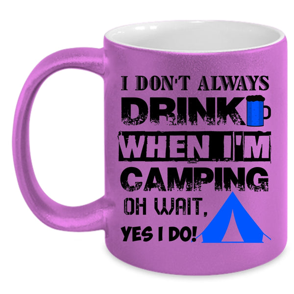 When I'm Camping Coffee Mug, I Don't Always Drink Accent Mug