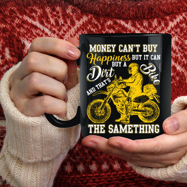 Money Can't Buy Happiness Coffee Mug, It Can Buy A Dirt Bike Coffee Cup