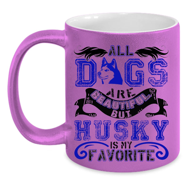 Husky Is My Favorite Coffee Mug, All Dogs Are Beautiful Accent Mug