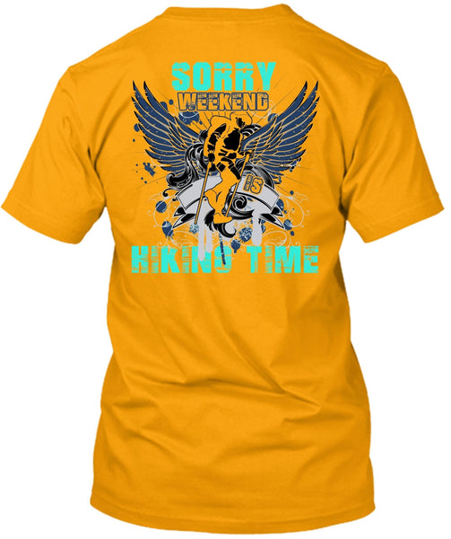 Sorry Weekend Is Hiking Time T Shirt, I Love Hiking T Shirt