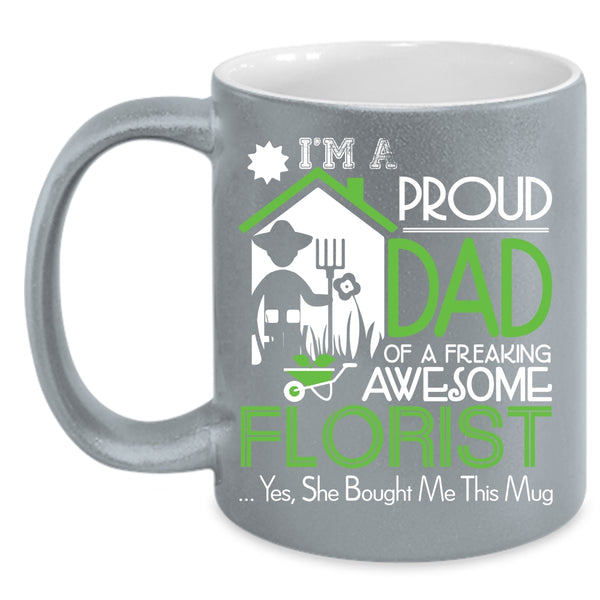 I'm A Proud Dad Of An Awesome Florist Coffee Mug, Cool Dad Coffee Cup