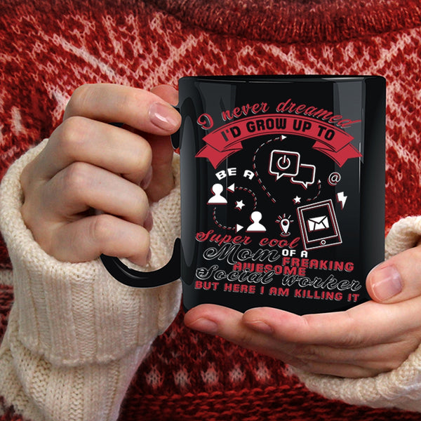 I'd Grow Up To Be A Mom Of A Social Worker Coffee Mug, Mom Coffee Cup