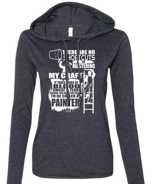 To Be Called A Painter T Shirt, Sweat And Tears T Shirt (Anvil Ladies Ringspun Hooded)