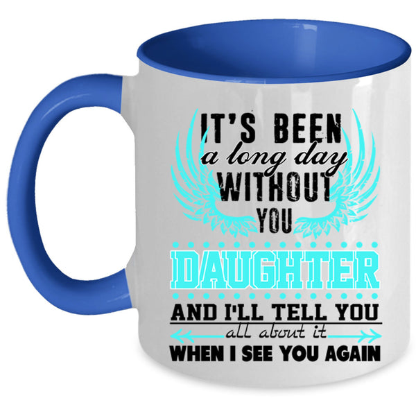 Family Coffee Mug, I's Been A Long Day Without Daughter Accent Mug