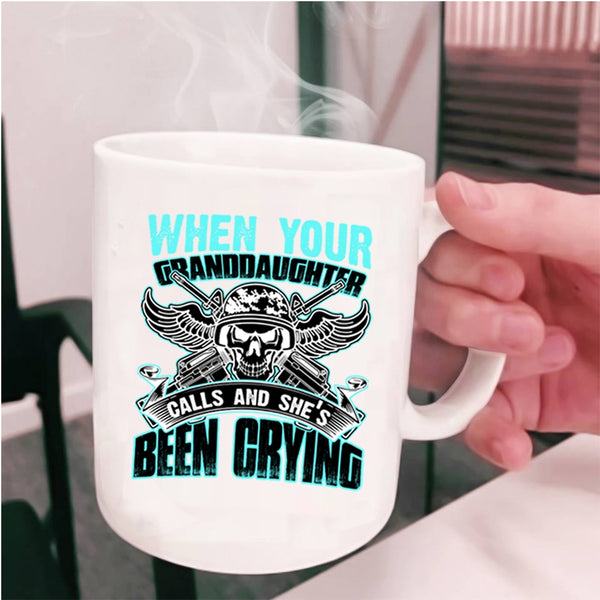 She's Been Crying Coffee Mug, When Your Granddaughter Calls Cup