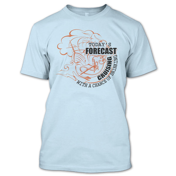 Today's Forecast Cruising T Shirt, Coolest Cruising T Shirt