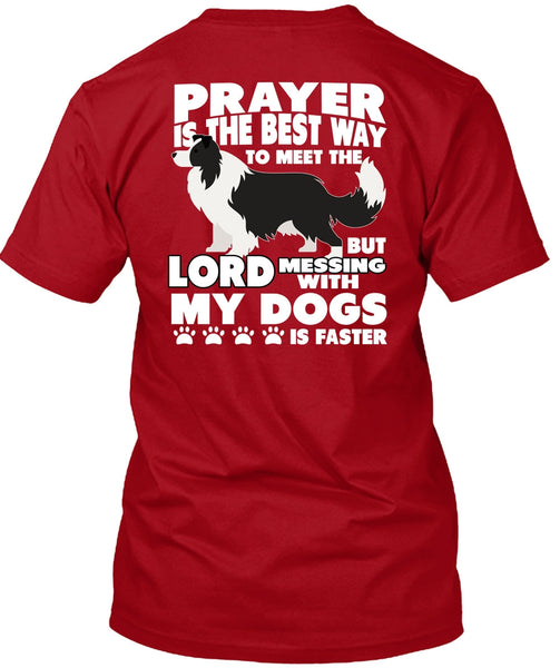 Prayer Is The Best Way T Shirt, Messing With My Dogs T Shirt