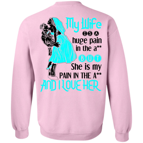 Being A Wife T Shirt, My Wife Is A Huge Pain Sweatshirt