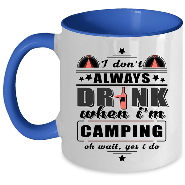 Funny Camping Coffee Mug, I Don't Always Drink When I'm Camping Accent Mug